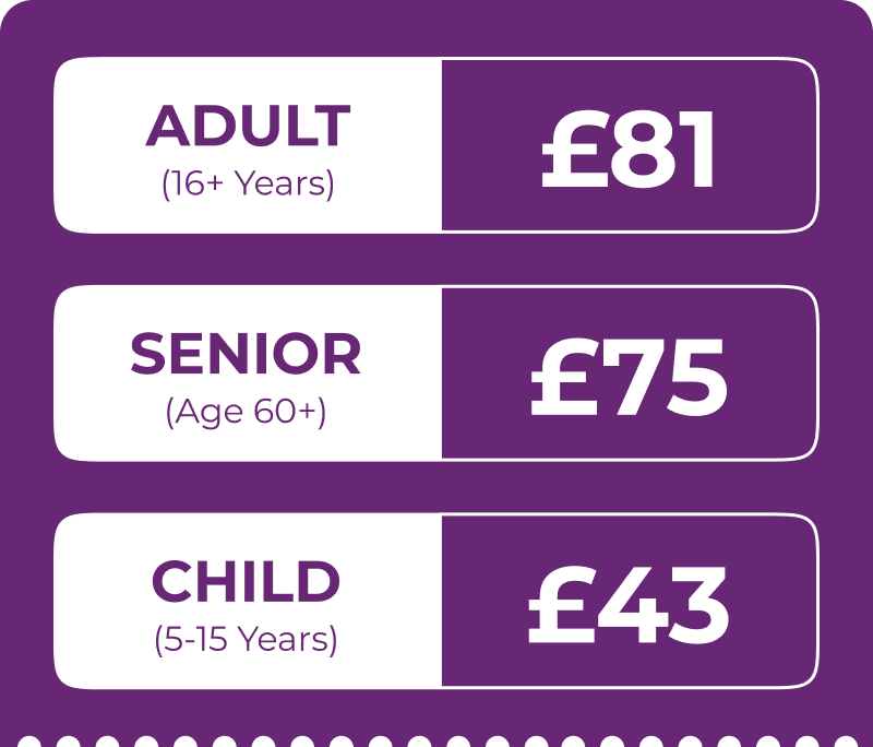 Ticket Prices Adult £76, Senior £71, Child £40