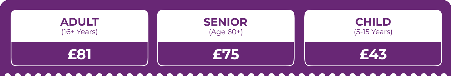 Adult £76, Senior £71, Child £40