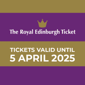 The Royal Edinburgh Ticket - Tickets valid until 5th April 2025