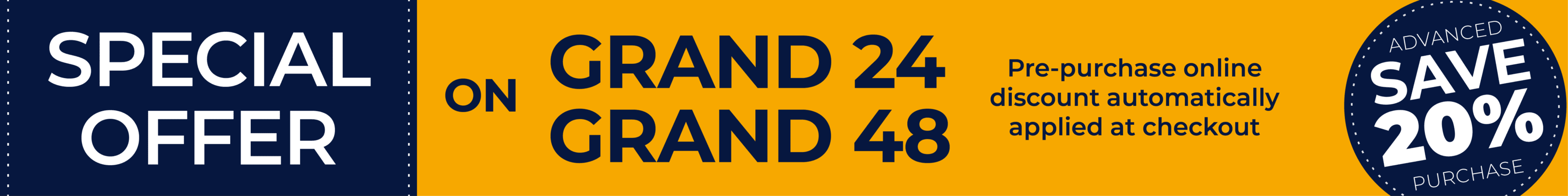 Special Offer: Save 20% on Grand 24 or Grand 48 tickets with advanced purchase. Pre-purchase online discount automatically applied at checkout.