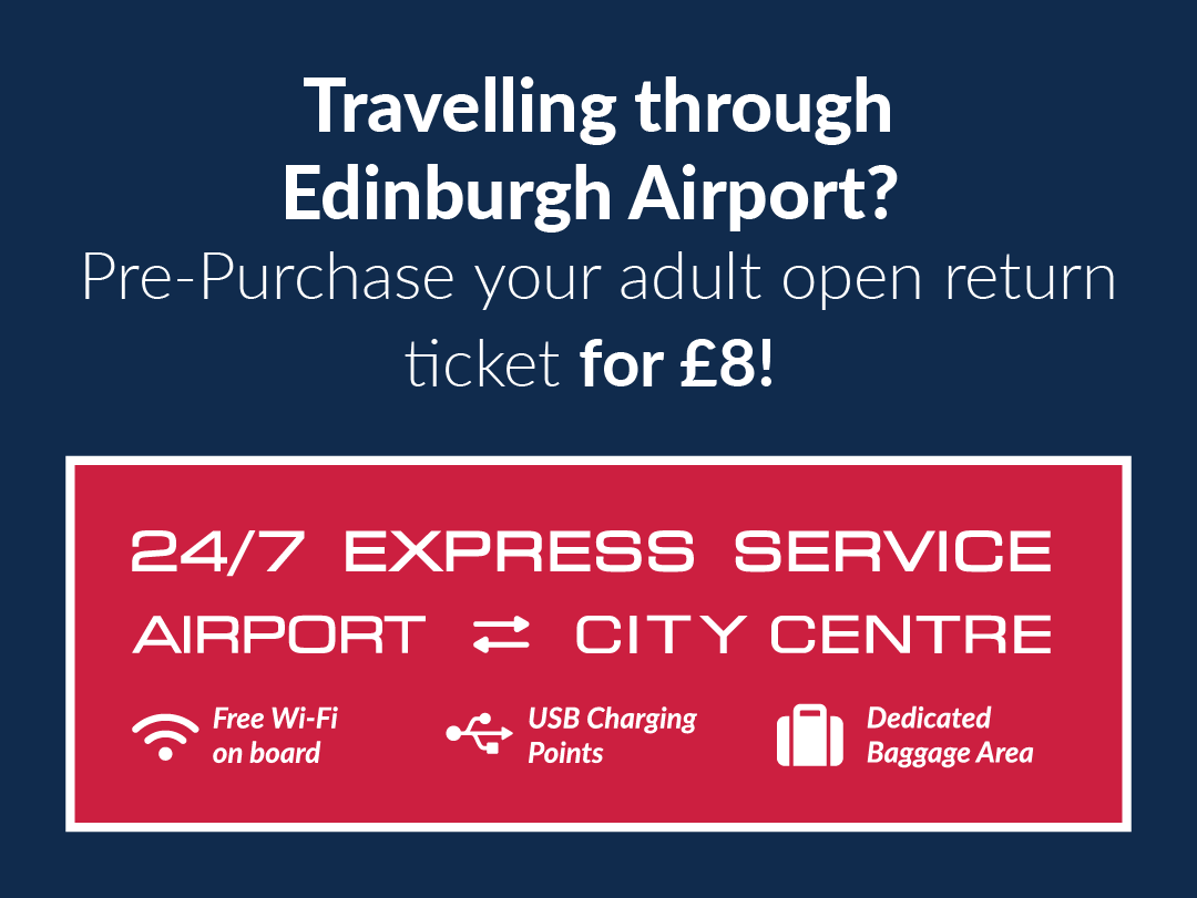 Travelling through Edinburgh Airport? Pre-Purchase your adult open return ticket for £8! 24/7 Express Service between Airport and City Centre. Free Wifi on board, USB Charging points and Dedicated Baggage Area.