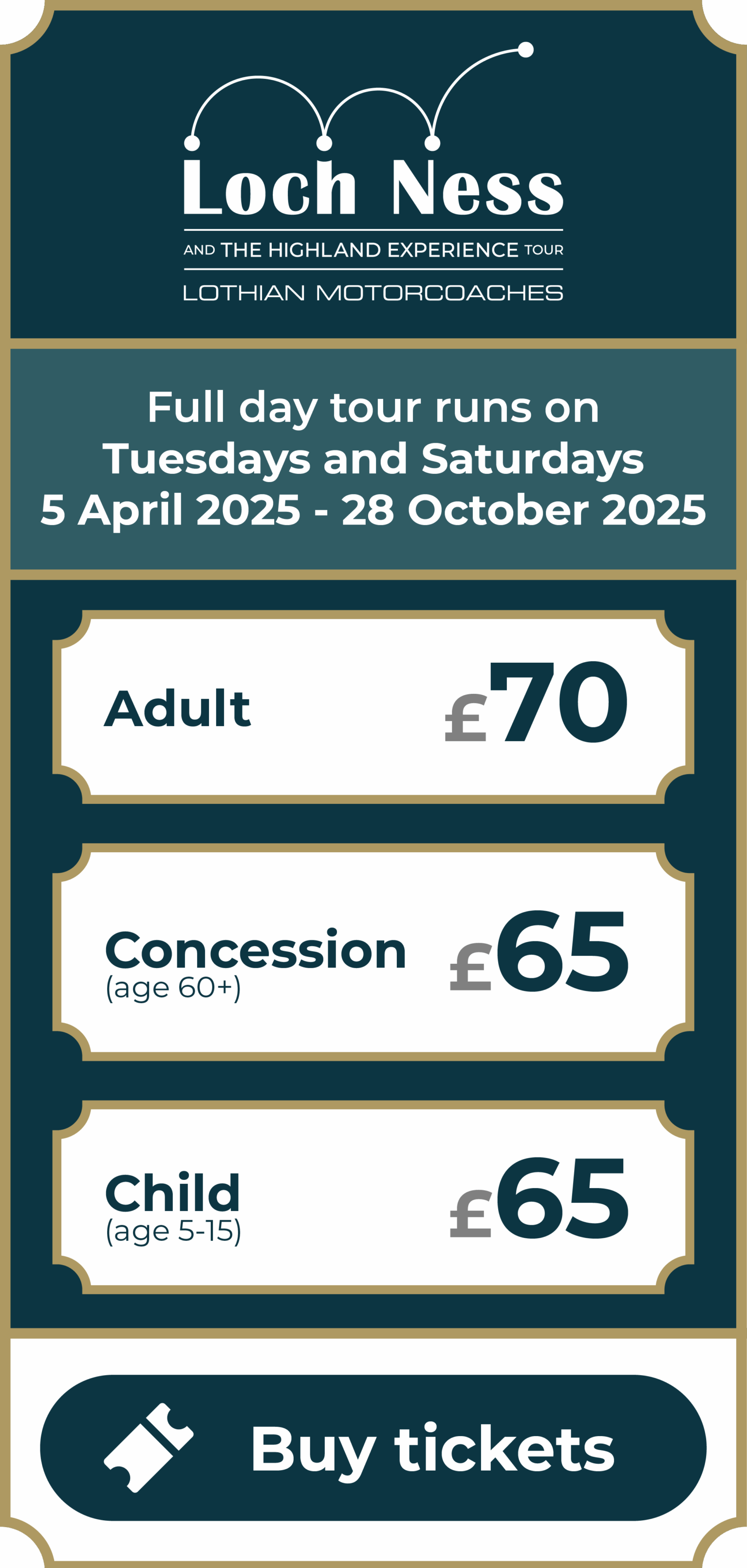 Loch Ness and The Highland Experience Tour, by Lothian Motorcoaches. Full day tour with dedicated live guide in English. Sights include Kilmahog, Loch Tulla, Glencoe, Fort Augustus, Loch Ness, Spean Bridge and Pitlochry. Tour runs every Tuesday and Saturday from 5 April 2025 until 28 October 2025. Adult ticket £70. Concession (age 60+) ticket £65. Child (age 5-15) ticket £65. Click to buy tickets.